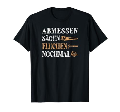 Abmessen Sägen Fluchen Schreiner Motiv für Männer Dachdecker T-Shirt von Tischler Bekleidung Beruf Handwerker
