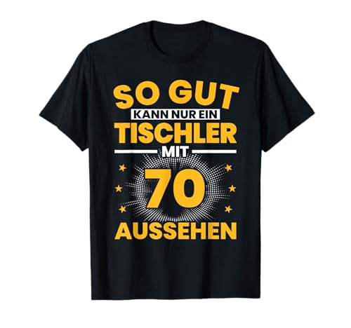 Herren Tischler 70. Geburtstag Männer 70 Jahre Schreiner T-Shirt von Tischler Geburtstag Geschenk Sprüche