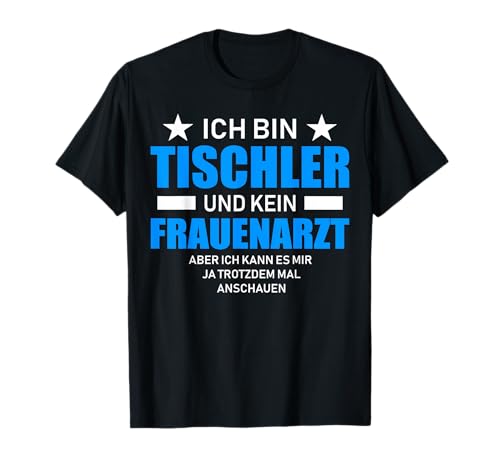 Tischler T-Shirt kein Frauenarzt witzige Geschenkidee T-Shirt von Tischler Shirt lustiges Geschenk Beruf witzig