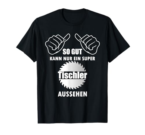 Tischler lustiger Spruch Geburtstag Geschenk Herren T-Shirt von Tischler lustiger Spruch Geburtstag Geschenk