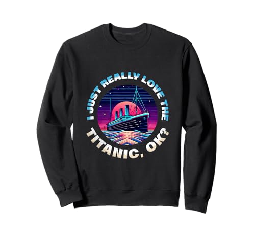 Ich liebe die Titanic einfach wirklich OK Funny RMS Ship Lovers Herren Sweatshirt von Titanic Enthusiast Apparel Gifts Shop