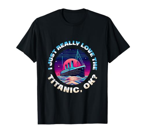 Ich liebe die Titanic einfach wirklich OK Funny RMS Ship Lovers Herren T-Shirt Ich liebe die Titanic einfach wirklich OK Funny RMS Ship Lovers Herren T-Shirt von Titanic Enthusiast Apparel Gifts Shop