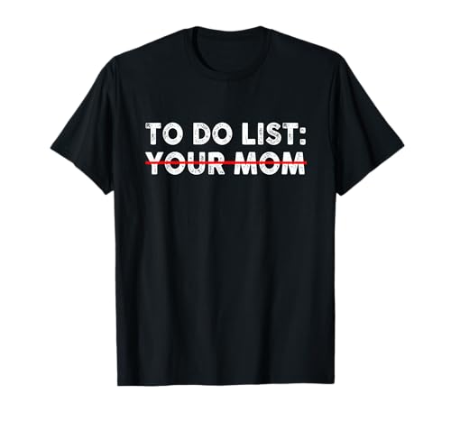 To Do List Your Mom Funny T-Shirt - Herren - Unisex - Schwarz - S - Klassisch - Crew-Kragen - Halbarm - Standardlänge - Klassische Passform - 100% Baumwolle von To Do List Your Mom