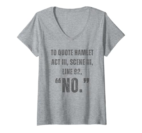 Damen to Quote Hamlet No - Lustiges sarkastisches Zitat T-Shirt mit V-Ausschnitt Damen to Quote Hamlet No - Lustiges sarkastisches Zitat T-Shirt mit V-Ausschnitt von To Quote Hamlet No - Design
