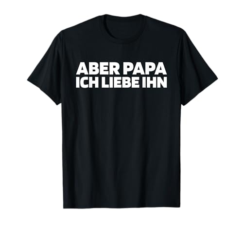 Tochter Töchter Kind Vater - Mutter Aber Papa Ich Liebe Ihn T-Shirt von Tochter Geschenke & Ideen