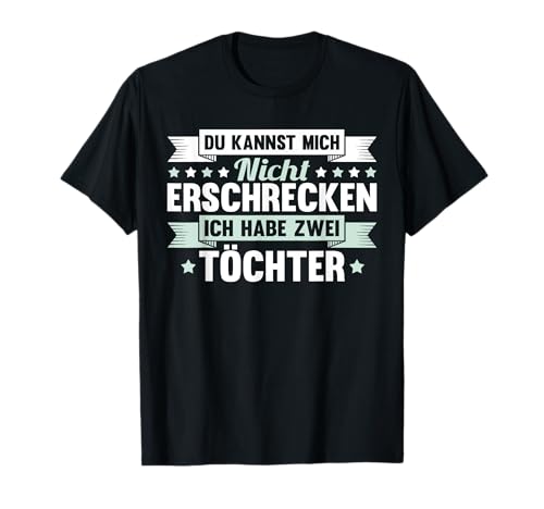 Du kannst mich nicht erschrecken Ich habe zwei Töchter Mama T-Shirt von Tochter Vater Mutter