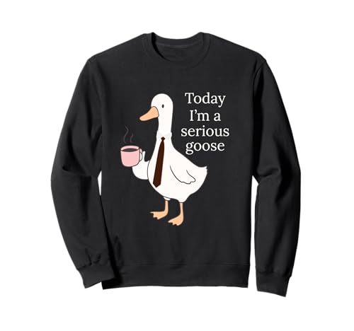 Today I'm A Serious Goose Funny Goose Lovers Men Women Sweatshirt von Today I'm A Serious Goose Apparel