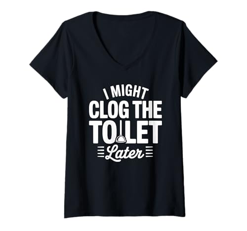 Damen Lustige Warnung I Might Clog The Toilet Later T-Shirt mit V-Ausschnitt Damen Lustige Warnung I Might Clog The Toilet Later T-Shirt mit V-Ausschnitt von Toilet Clogger Bathroom Joke