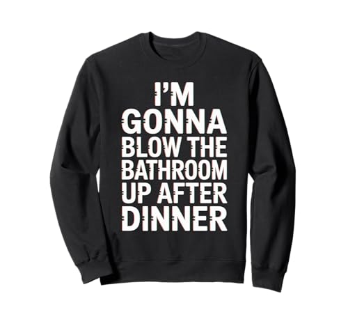 Lustiger Badezimmer-Spruch Blow The Up After Dinner Gag Women Men Sweatshirt von Toilet Humor Meme Food Lovers Dinner Joke Fans