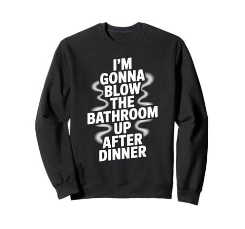 Lustiger Badezimmer-Spruch Blow The Up After Dinner Gag Women Men Sweatshirt von Toilet Humor Meme Food Lovers Dinner Joke Fans