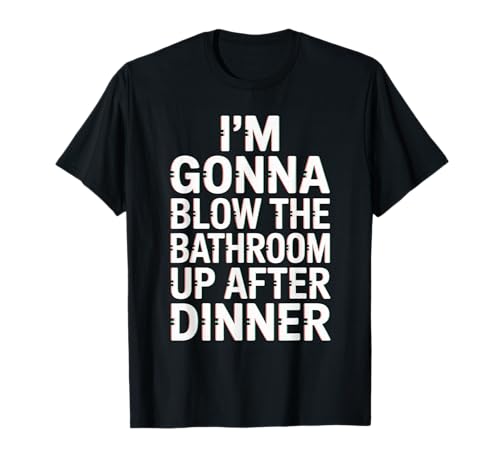 Lustiger Badezimmer-Spruch Blow The Up After Dinner Gag Women Men T-Shirt von Toilet Humor Meme Food Lovers Dinner Joke Fans