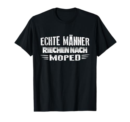 Mopedfahrer Echte Männer Riechen Nach Moped Mofa Mokick T-Shirt von Tolle 2 Takt Moped Mofa Mopedtreffen Motive