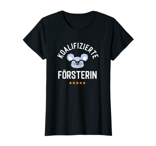 Damen Koalifizierte Försterin Geschenk Lustig Forstwirtin T-Shirt von Tolle Geschenkidee für Försterin Spruch