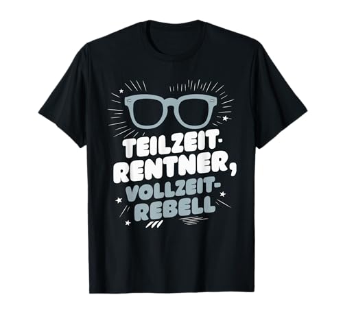Teilzeit-Rentner Vollzeit-Rebell - Ruhestand Lustig Männer T-Shirt Teilzeit-Rentner Vollzeit-Rebell - Ruhestand Lustig Männer T-Shirt von Tolle Ruhestand & Kollegen Abschiedsgeschenke Co.