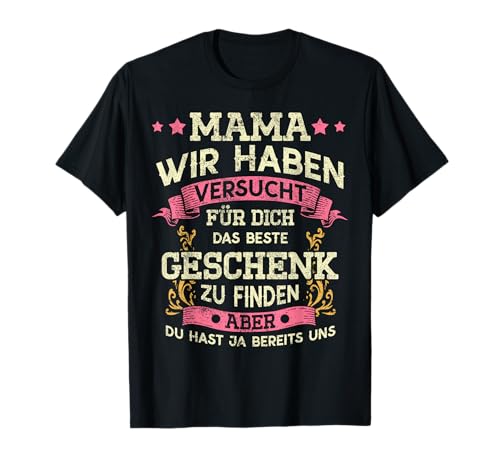 Mama Wir Haben Versucht Das Perfekte Geschenk Zu Finden T-Shirt von Tollste Mama Der Welt Design