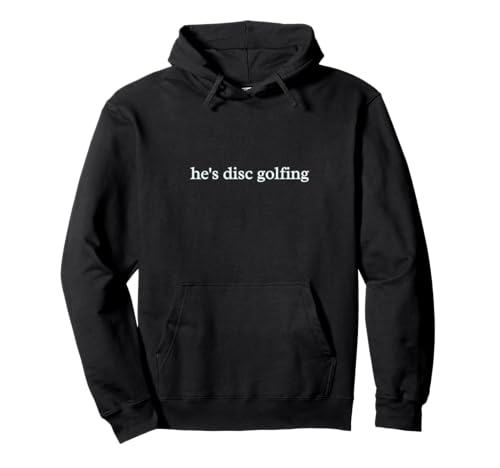 Lustiger Herren-Buchstaben-Druck, Aufschrift He's Disc Golfing Disc Golf Pullover Hoodie Lustiger Herren-Buchstaben-Druck, Aufschrift He's Disc Golfing Disc Golf Pullover Hoodie von Tony's Funny Disc Golf Shirt Apparel