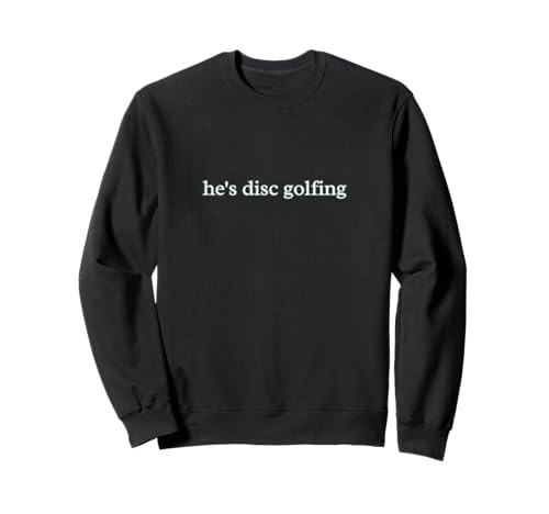 Lustiger Herren-Buchstaben-Druck, Aufschrift He's Disc Golfing Disc Golf Sweatshirt Lustiger Herren-Buchstaben-Druck, Aufschrift He's Disc Golfing Disc Golf Sweatshirt von Tony's Funny Disc Golf Shirt Apparel