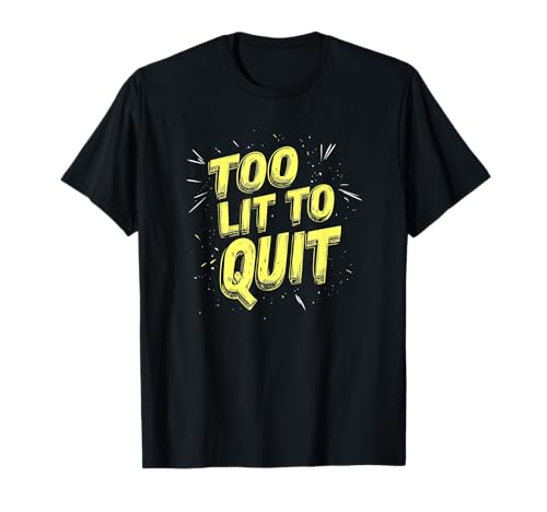 Amazing Too Lit to Quit Spruch für Jungen und Mädchen T-Shirt Amazing Too Lit to Quit Spruch für Jungen und Mädchen T-Shirt von Too lit to Quit Outfit