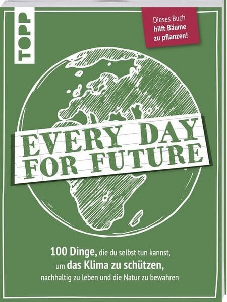 Topp Verlag Every Day for Future.      100 Dinge, die du selbst tun kannst, um das Klima zu schützen, nachhaltig zu leben und die Natur zu bewahren von Topp Verlag