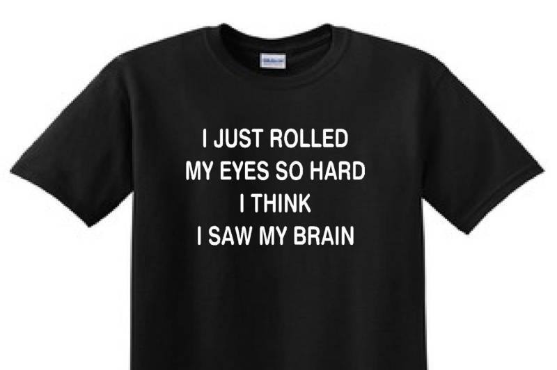 I Just Rolld My Eyes So Hard Think Saw Brain - Lustiges T-Shirt I Just Rolld My Eyes So Hard Think Saw Brain - Lustiges T-Shirt von TotalTeeSigns