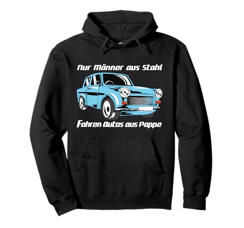 Männer aus Stahl fahren Autos aus Pappe - Trabant Shirt Pullover Hoodie von Trabant T-Shirts und Geschenke für Trabi Fahrer