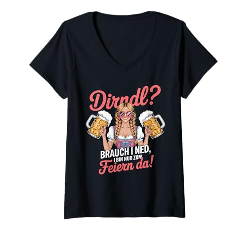Damen Dirndl? Brauch I Ned I Bin Nur Zum Feiern Da Volksfest T-Shirt mit V-Ausschnitt von Trachten Volksfest Kirchweih Bayern