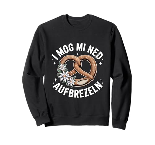 I Mog Mi Ned Aufbrezeln Dirndl Ersatz Sweatshirt von Trachten Volksfest Kirchweih Bayern