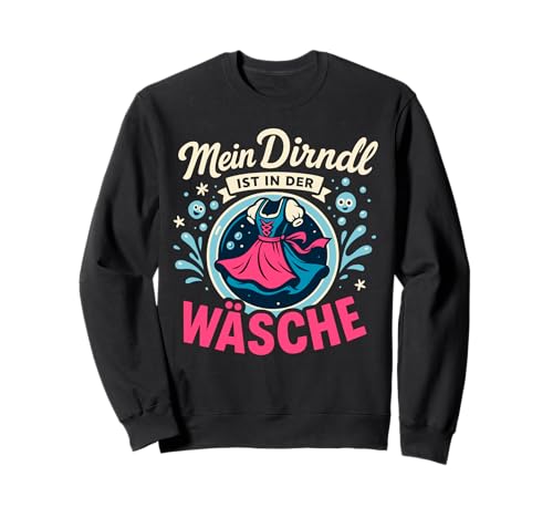 Dirndl Ersatz Tracht MEI Dirndl is in da Wäsch Oktoberfest Sweatshirt von Trachtenshirt Dirndl is in da Wäsch Trachten Shirt