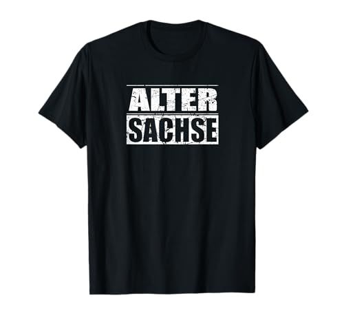 Mann, Männer, Sachsen cooler Spruch, Alter Sachse T-Shirt von Tradition und Heimat Geschenk, Sachsen