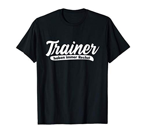 Herren Trainer Haben Immer Recht Coach Geschenk T-Shirt von Trainer Geschenke & Co.