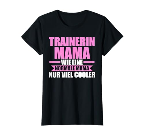 Trainerin Mama wie eine normale Trainerin T-Shirt Trainerin Mama wie eine normale Trainerin T-Shirt von Trainerin & Trainerinen Geschenk