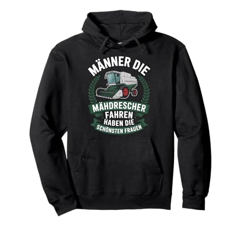 Männer Die Mähdrescher Fahren Haben Die Schönsten Frauen Pullover Hoodie von Traktor Fahren Landwirtschaft Männer Humor