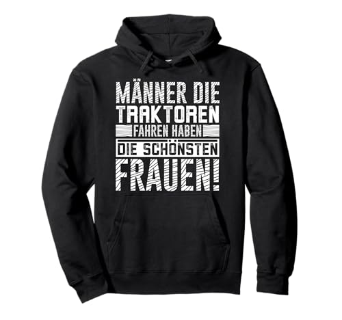 Männer die Traktoren fahren haben die schönsten Frauen Pullover Hoodie Männer die Traktoren fahren haben die schönsten Frauen Pullover Hoodie von Traktorfahrer Geschenke Landwirt Bekleidung