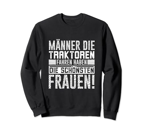 Männer die Traktoren fahren haben die schönsten Frauen Sweatshirt Männer die Traktoren fahren haben die schönsten Frauen Sweatshirt von Traktorfahrer Geschenke Landwirt Bekleidung
