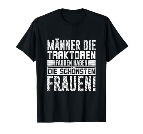 Männer die Traktoren fahren haben die schönsten Frauen T-Shirt Männer die Traktoren fahren haben die schönsten Frauen T-Shirt von Traktorfahrer Geschenke Landwirt Bekleidung