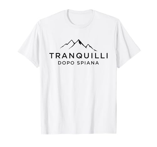 Tranquilli Dopo Spiana Mountain T-Shirt Herren Damen T-Shirt von Tranquilli Dopo Spiana Maglietta Montagna