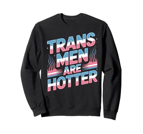 Trans-Männer sind heißer LGBT-Stolz Sweatshirt Trans-Männer sind heißer LGBT-Stolz Sweatshirt von Transgender Gifts for Trans Men Are Hotter