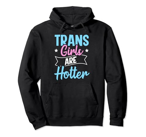 Trans Girls Are Hotter Pullover Hoodie von Transmädchen Transgender frauen Lgbtq community