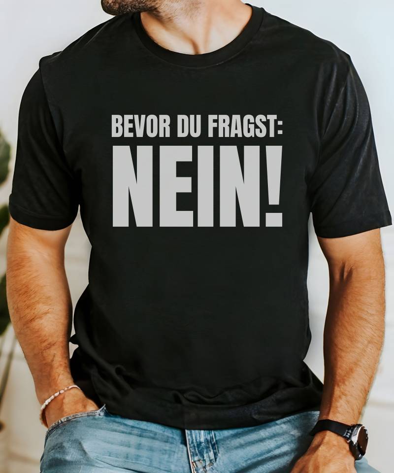Lustiges T-Shirt Spruch "Bevor Du Fragst - Nein" Unisex Shirt Männer Frauen Sprüche Geschenk Mit Witzigem Tshirt Witzig von TraumFabriik