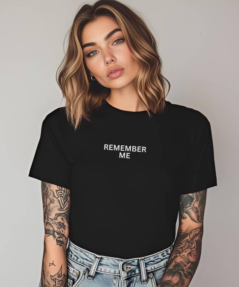 Remember Me |Unisex Shirt Männer Frauen | Sprüche Geschenk Mit Witzigem Spruch Tshirt Witzig Remember Me von TraumFabriik