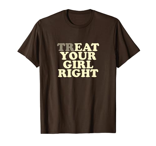 Treat Your Girl Right Shirt Y2k T-Shirt von Treat Your Girl Right Tshirt