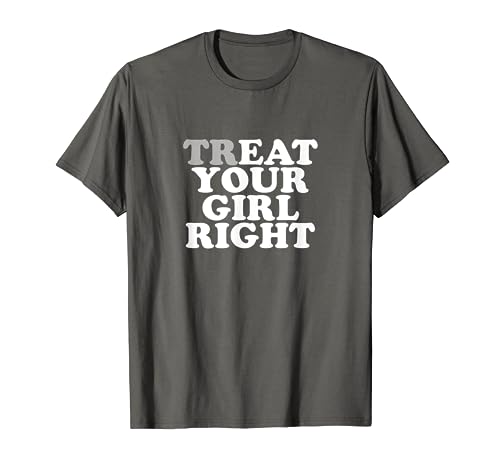 Treat Your Girl Right Shirt Y2k T-Shirt von Treat Your Girl Right Tshirt