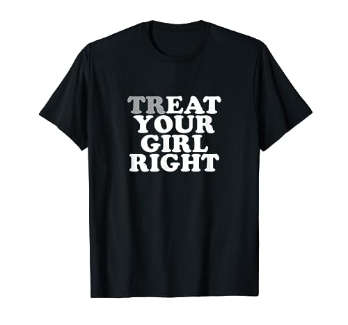 Treat Your Girl Right Shirt Y2k T-Shirt von Treat Your Girl Right Tshirt