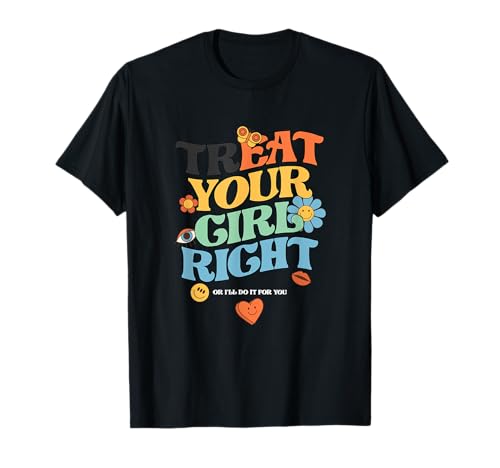 Lustig, verwöhnen Sie Ihre Mädchen richtig oder ich werde es für Sie tun T-Shirt Lustig, verwöhnen Sie Ihre Mädchen richtig oder ich werde es für Sie tun T-Shirt von Treat Your Girls Right Or I'll Do It For You Gift