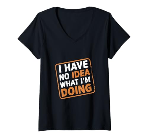 Damen I Have No Idea What I'm Doing |---- T-Shirt mit V-Ausschnitt von Treiber FH