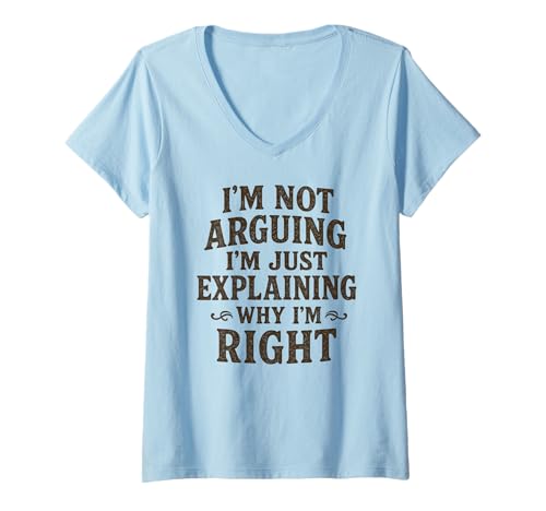 Damen Lustiger Humor I'm Not Arguing Just Explaining Why I'm Right T-Shirt mit V-Ausschnitt Damen Lustiger Humor I'm Not Arguing Just Explaining Why I'm Right T-Shirt mit V-Ausschnitt von Trending Humor Sarcastic Quote Shirt Collection