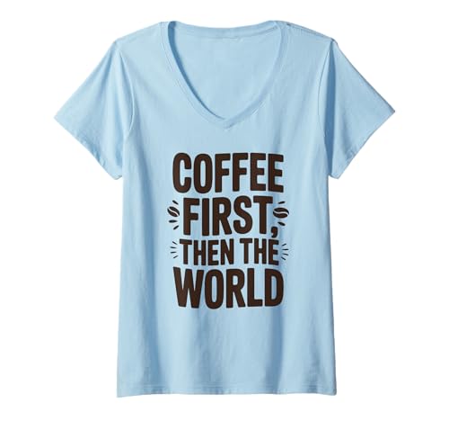 Damen Coffee First Then The World Lustiges Zitat Shirt Kaffeeliebhaber T-Shirt mit V-Ausschnitt Damen Coffee First Then The World Lustiges Zitat Shirt Kaffeeliebhaber T-Shirt mit V-Ausschnitt von Trendy Coffee Lover Humor Caffeine Quote Shirts