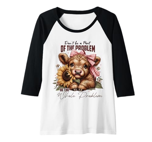 Damen Don't Be a Part of The Problem Be The Whole Problem Cute Cow Raglan von Trendy Funny Cow Sunflower Farmhouse Graphic Shirt