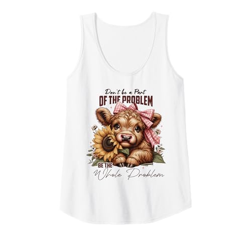 Damen Don't Be a Part of The Problem Be The Whole Problem Cute Cow Tank Top von Trendy Funny Cow Sunflower Farmhouse Graphic Shirt