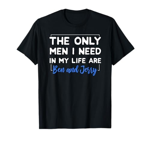 Only Men I Need are Ben & Jerry T-Shirt von Trendy Tee Shirt Co.